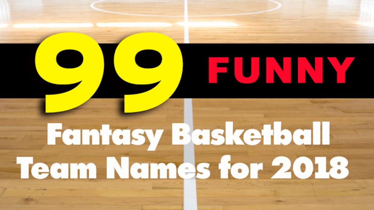 99 Funny Fantasy Basketball Team Names (2018-19)  |  Expert Predictions, Picks, and Previews