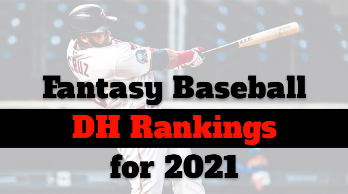 Fantasy Baseball Cheat Sheet: Designated Hitter Rankings For 2021 ...