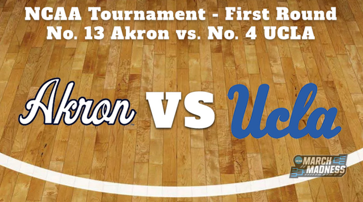 Akron Zips vs. UCLA Bruins Prediction: NCAA Tournament First Round Preview